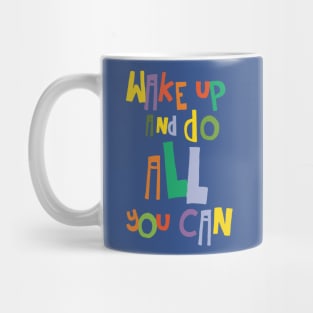 wake up and do all you can 3 Mug